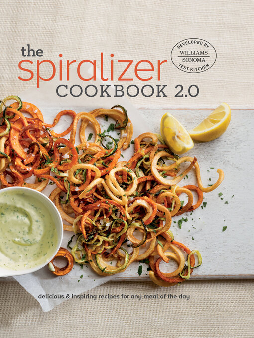 Title details for The Spiralizer Cookbook 2.0 by The Williams-Sonoma Test Kitchen - Available